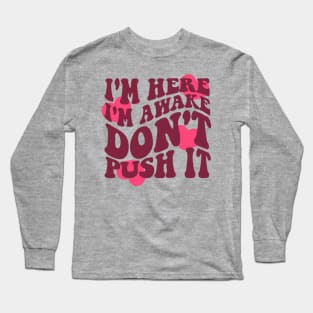 I'm Here I'm Awake Don't Push It Hoodie / Shirt, Aesthetic Hoodie, Trendy hoodie, hoodies for women, funny hoodie, Vsco Long Sleeve T-Shirt